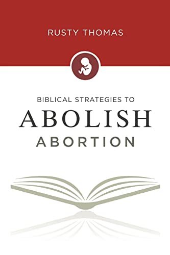 Biblical Strategies to Abolish Abortion